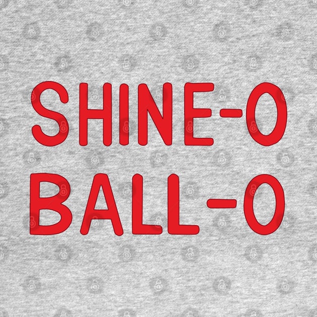 SHINE-O BALL-O by tvshirts